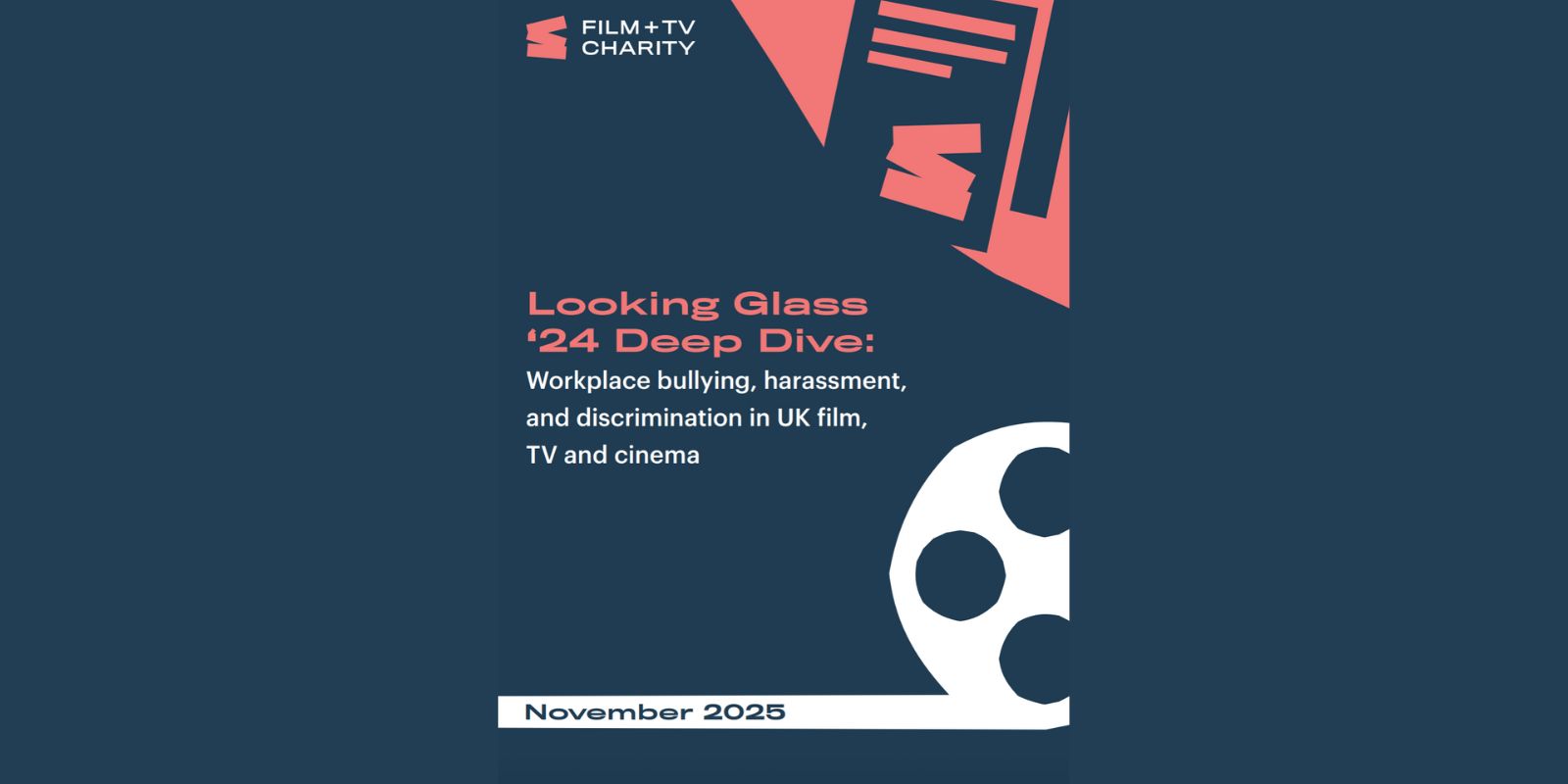A graphic for the Film and TV Charity’s Looking Glass 24 Deep Dive report on workplace bullying, harassment, and discrimination in the UK film industry, featuring a film reel, papers, and the date November 2025.