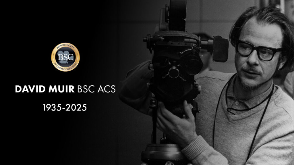 A man with glasses operates a film camera. Beside him, text reads: David Muir BSC ACS, 1935-2025, with the BSC logo above. The black and white image honours renowned cinematographer David Muir.